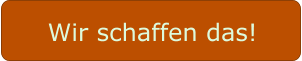 Wir schaffen das!